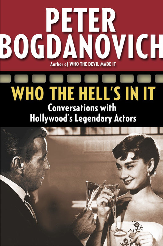 Who the Hell's in It - Conversations with Hollywood's Legendary Actors