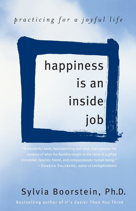 Happiness Is an Inside Job - Practicing for a Joyful Life