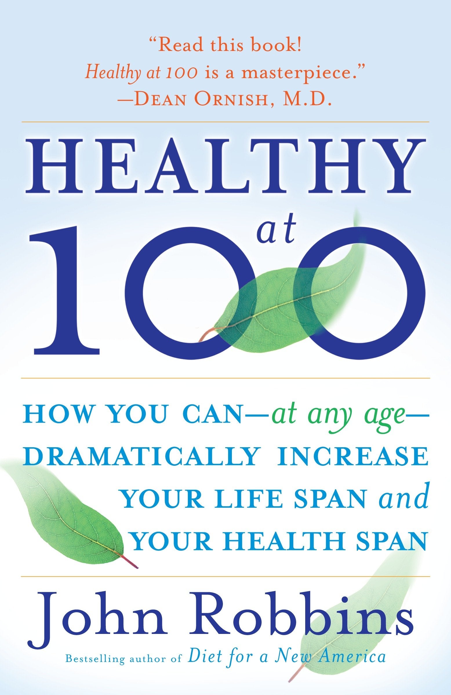 Healthy at 100 - How you can--at any age-- dramatically increase your life span and your health span