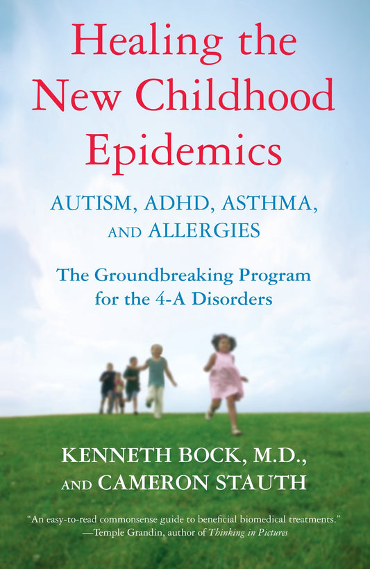 Healing the New Childhood Epidemics: Autism, ADHD, Asthma, and Allergies - The Groundbreaking Program for the 4-A Disorders