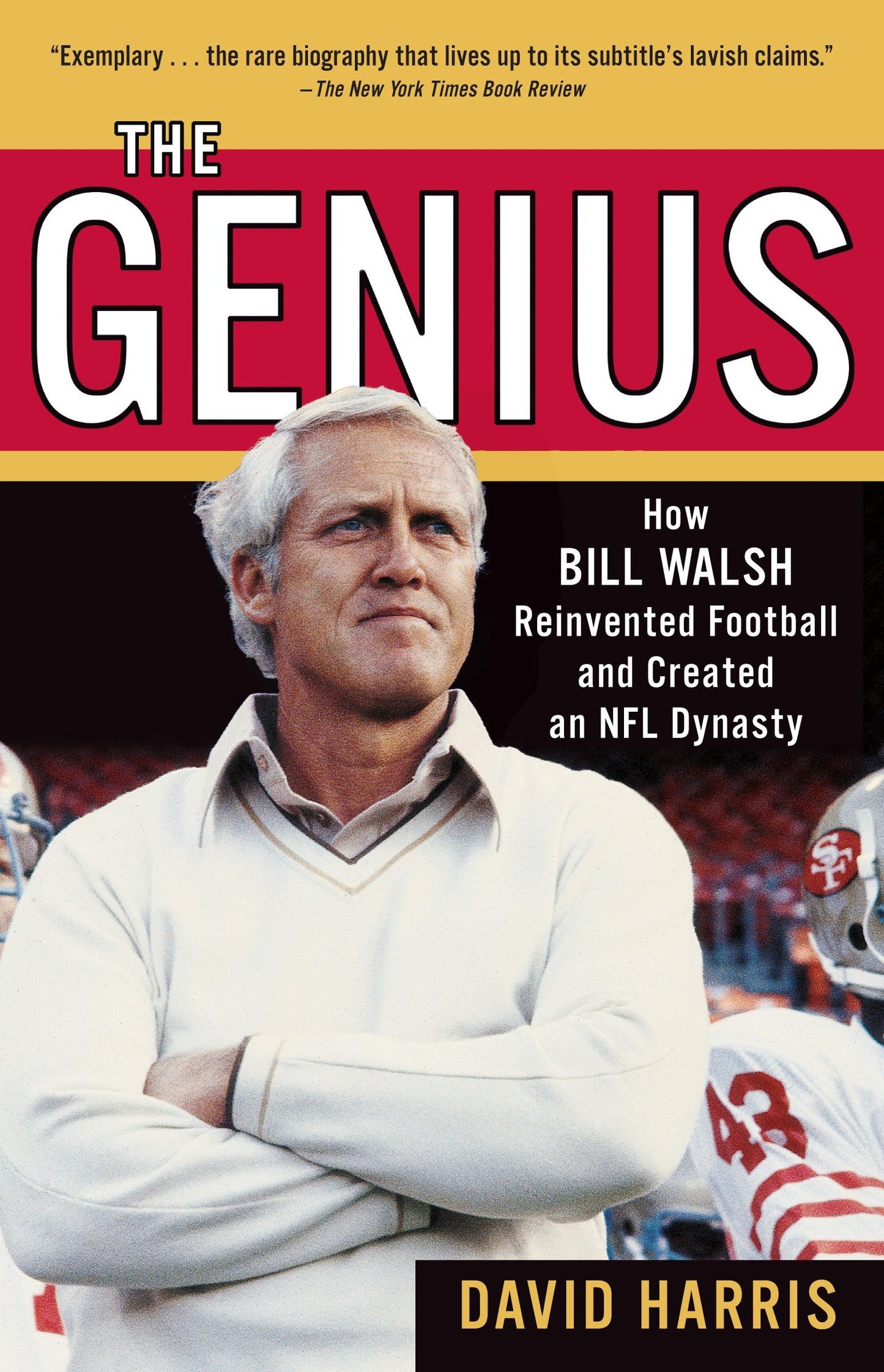 The Genius - How Bill Walsh Reinvented Football and Created an NFL Dynasty