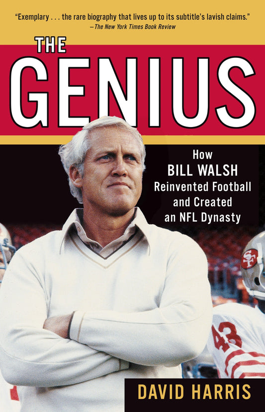 The Genius - How Bill Walsh Reinvented Football and Created an NFL Dynasty