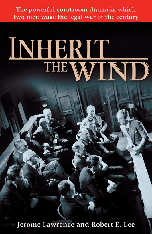 Inherit the Wind - The Powerful Courtroom Drama in which Two Men Wage the Legal War of the Century