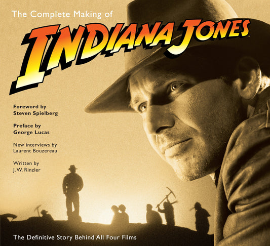 The Complete Making of Indiana Jones - The Definitive Story Behind All Four Films (Indiana Jones)