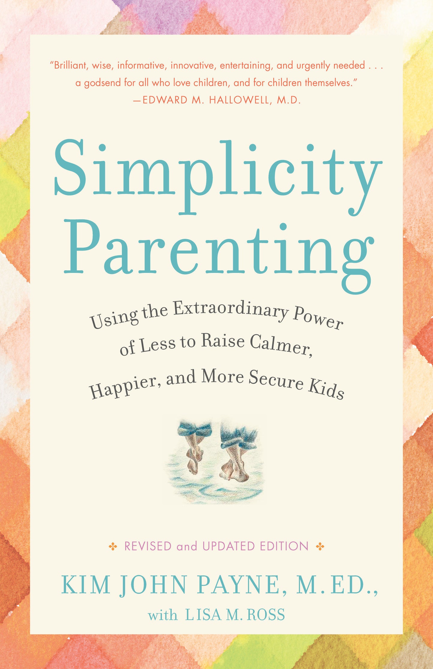 Simplicity Parenting - Using the Extraordinary Power of Less to Raise Calmer, Happier, and More Secure Kids