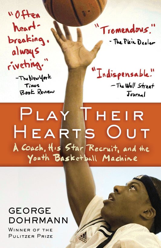 Play Their Hearts Out - A Coach, His Star Recruit, and the Youth Basketball Machine