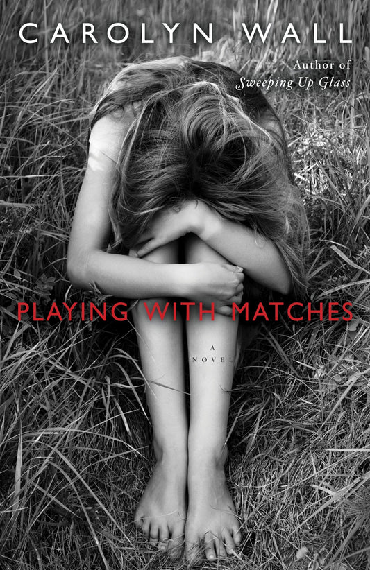 Playing with Matches - A Novel