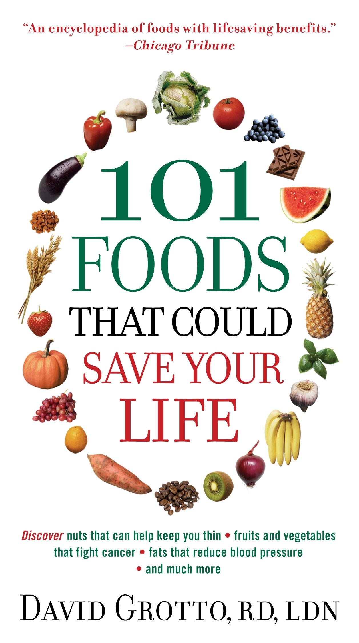 101 Foods That Could Save Your Life - Discover Nuts that Can Help Keep You Thin, Fruits and Vegetables that Fight Cancer, Fats that Reduce Blood Pressure, and Much More
