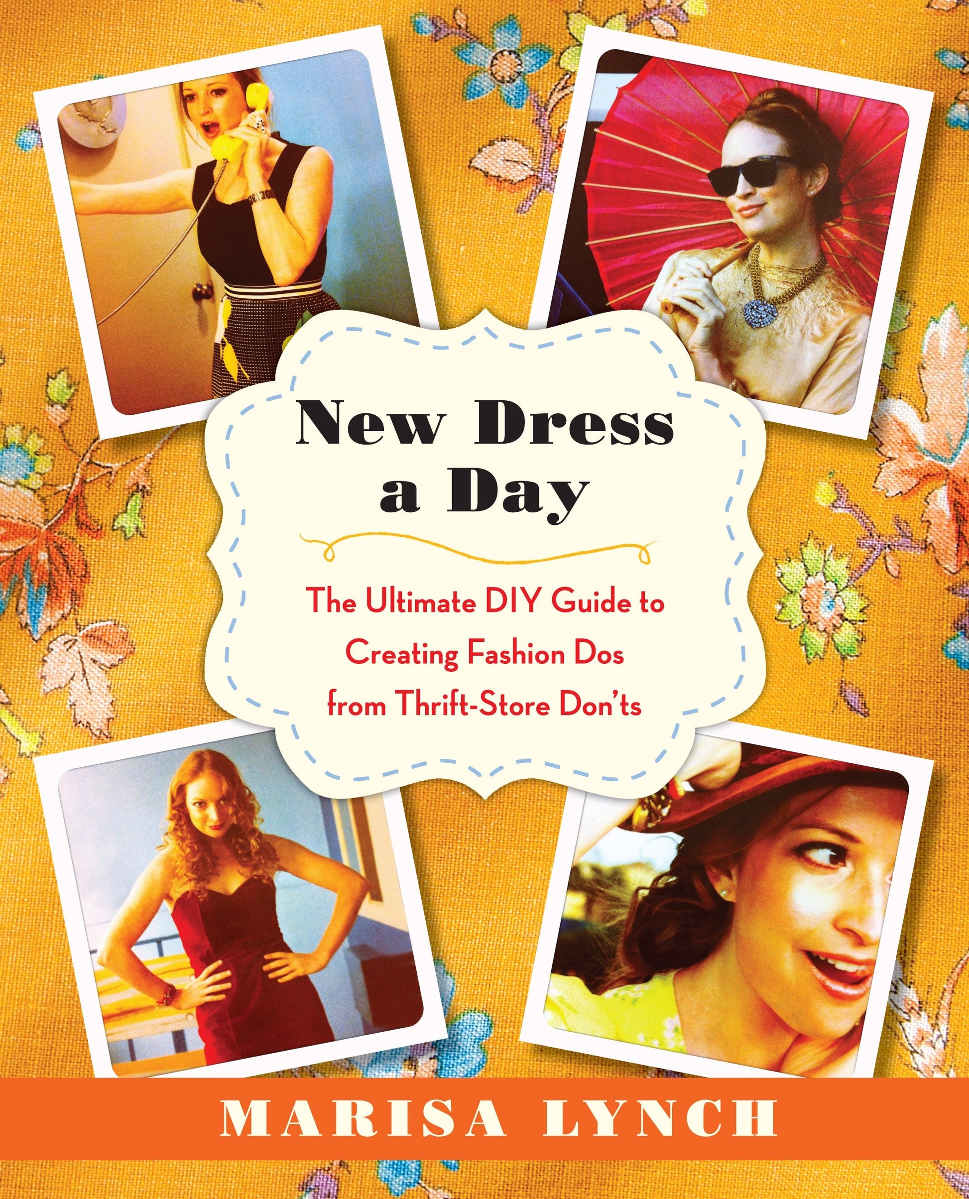 New Dress a Day - The Ultimate DIY Guide to Creating Fashion Dos from Thrift-Store Don'ts