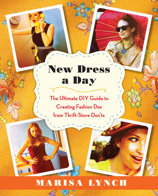 New Dress a Day - The Ultimate DIY Guide to Creating Fashion Dos from Thrift-Store Don'ts