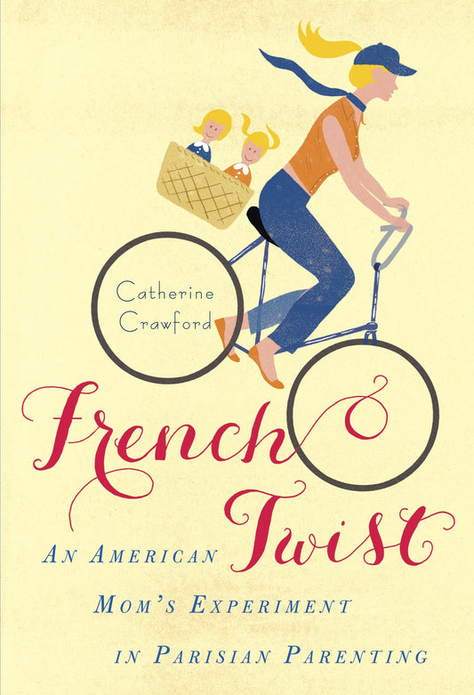 French Twist - An American Mom's Experiment in Parisian Parenting