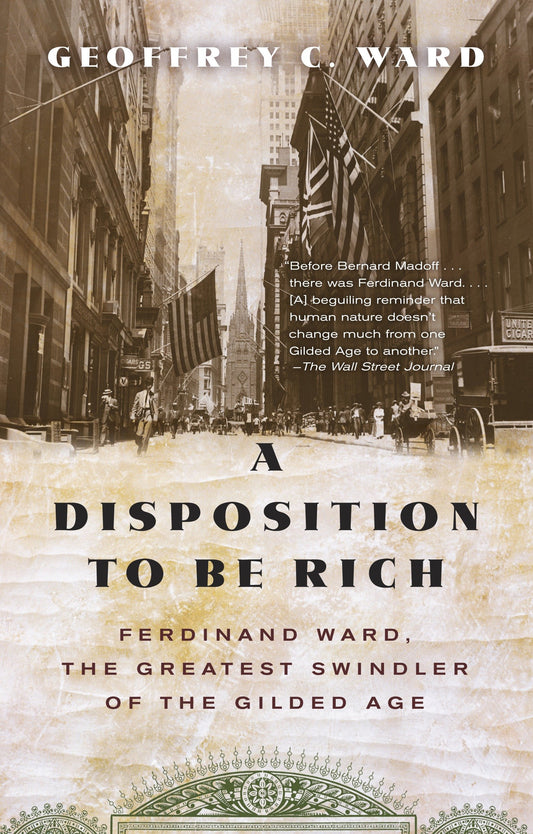 A Disposition to Be Rich - Ferdinand Ward, the Greatest Swindler of the Gilded Age