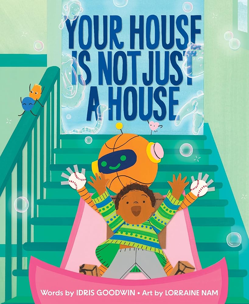 Your House Is Not Just a House by Idris Goodwin & Lorraine Nam
