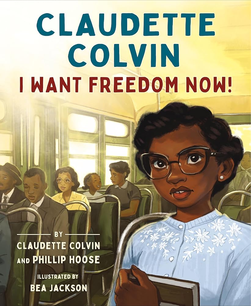 Claudette Colvin: I Want Freedom Now! by Claudette Colvin, Phillip Hoose, Bea Jackson
