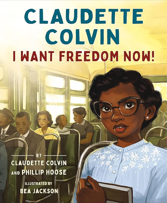 Claudette Colvin: I Want Freedom Now! by Claudette Colvin, Phillip Hoose, Bea Jackson