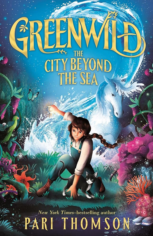 Greenwild: The City Beyond the Sea (Greenwild, 2) by Pari Thomson