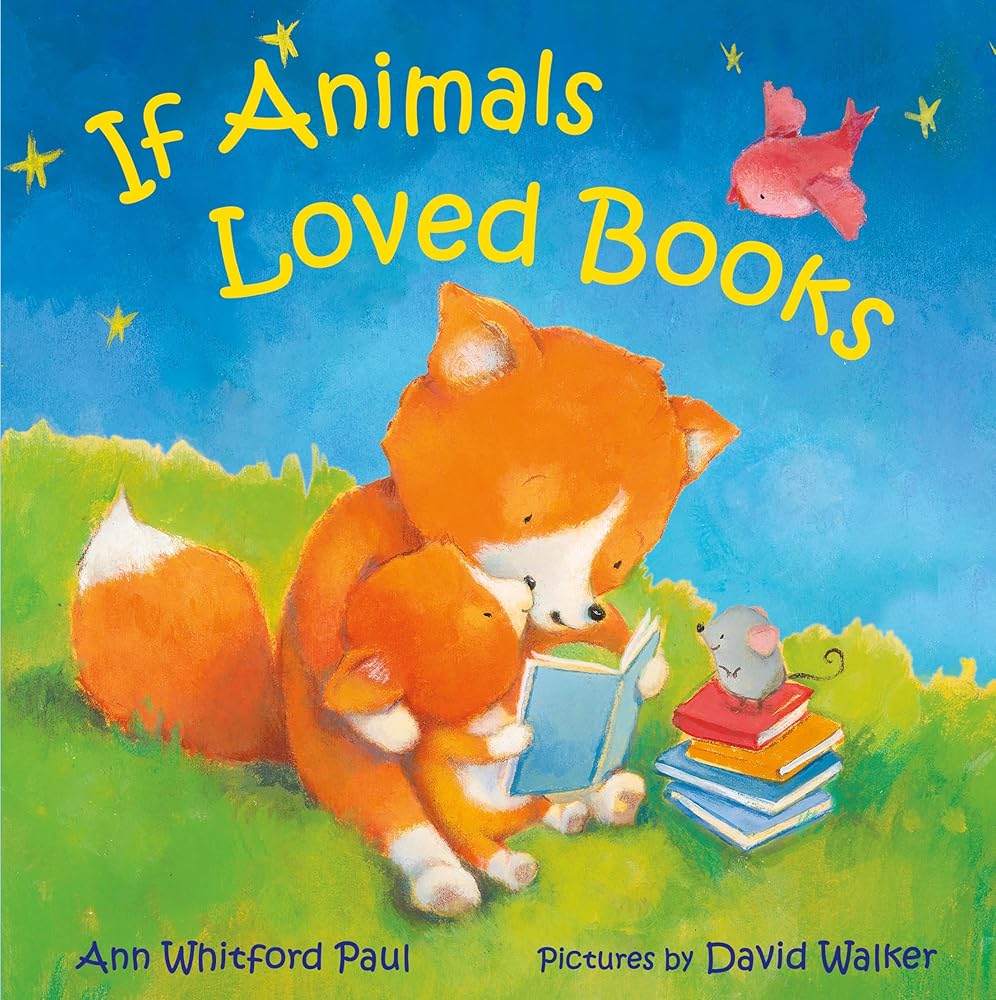 If Animals Loved Books (If Animals Kissed Good Night) by Ann Whitford Paul, David Walker