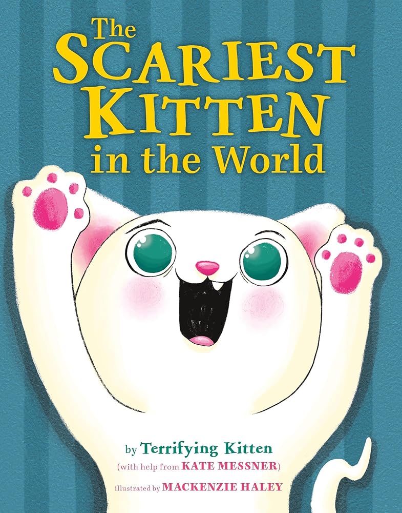 The Scariest Kitten in the World by Kate Messner, MacKenzie Haley