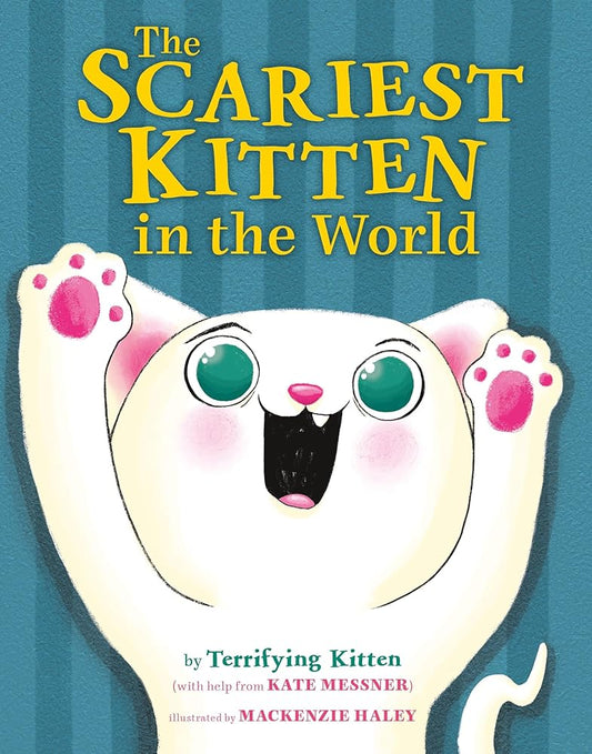 The Scariest Kitten in the World by Kate Messner, MacKenzie Haley