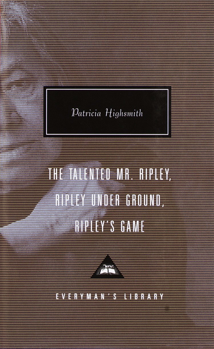 The Talented Mr. Ripley, Ripley Under Ground, Ripley's Game - Introduction by Grey Gowrie (Everyman's Library Contemporary Classics Series)