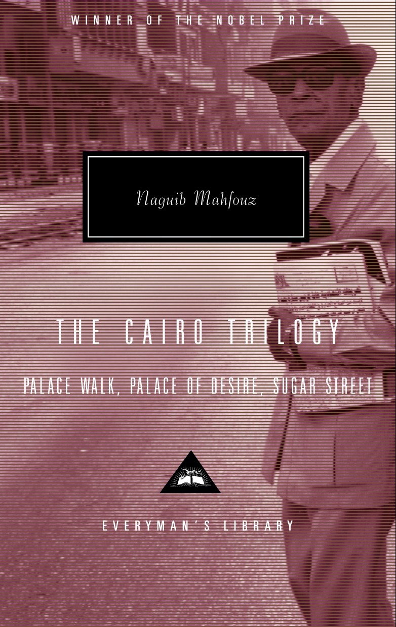 The Cairo Trilogy - Palace Walk, Palace of Desire, Sugar Street; Introduction by Sabry Hafez (Everyman's Library Contemporary Classics Series)