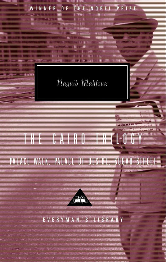 The Cairo Trilogy - Palace Walk, Palace of Desire, Sugar Street; Introduction by Sabry Hafez (Everyman's Library Contemporary Classics Series)