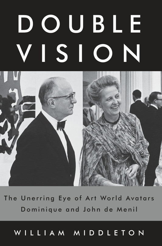 Double Vision - The Unerring Eye of Art World Avatars Dominique and John de Menil