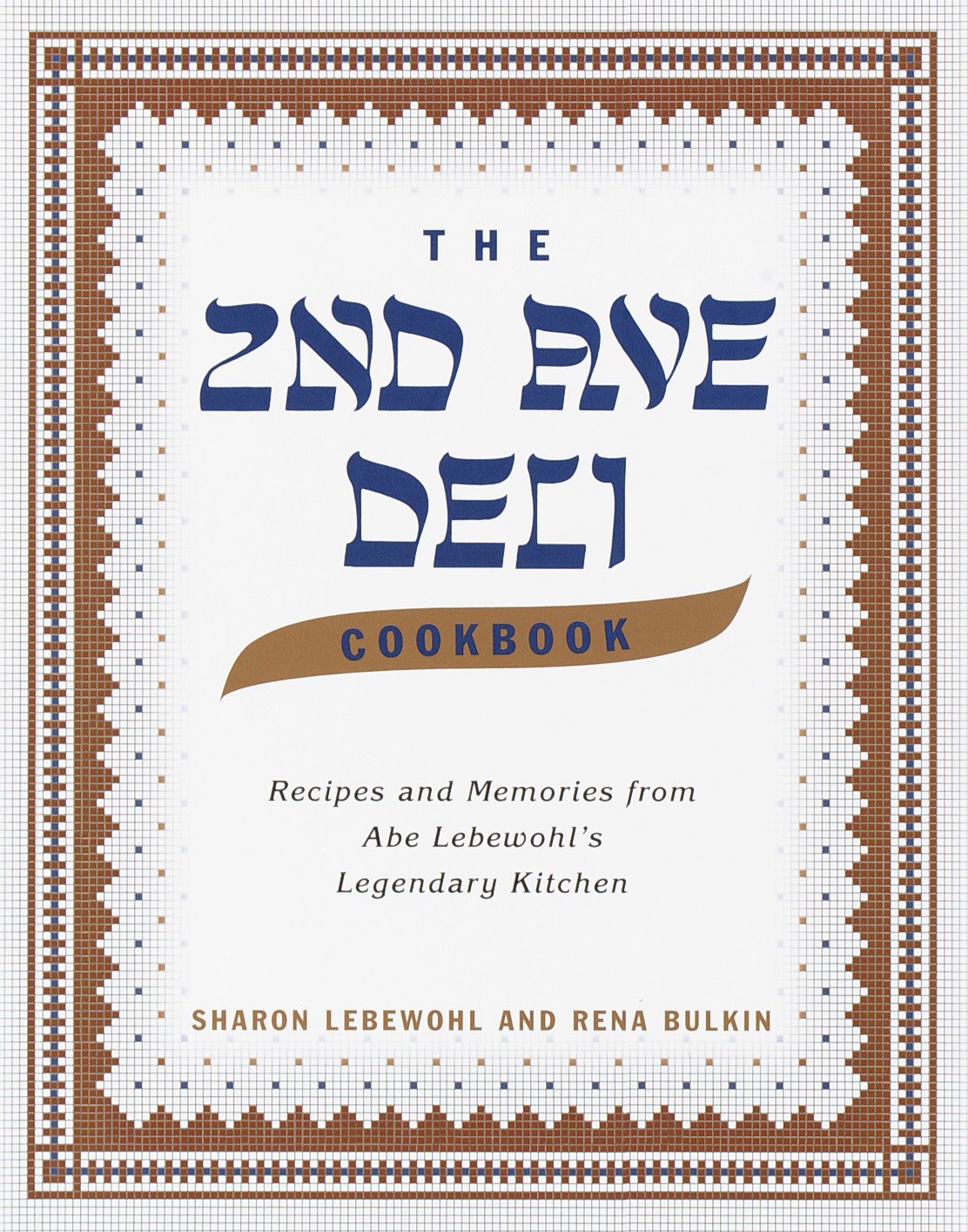 The Second Avenue Deli Cookbook - Recipes and Memories from Abe Lebewohl's Legendary Kitchen