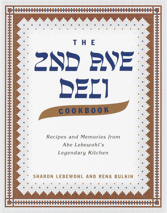 The Second Avenue Deli Cookbook - Recipes and Memories from Abe Lebewohl's Legendary Kitchen