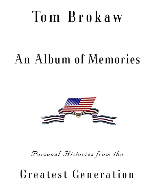 An Album of Memories - Personal Histories from the Greatest Generation