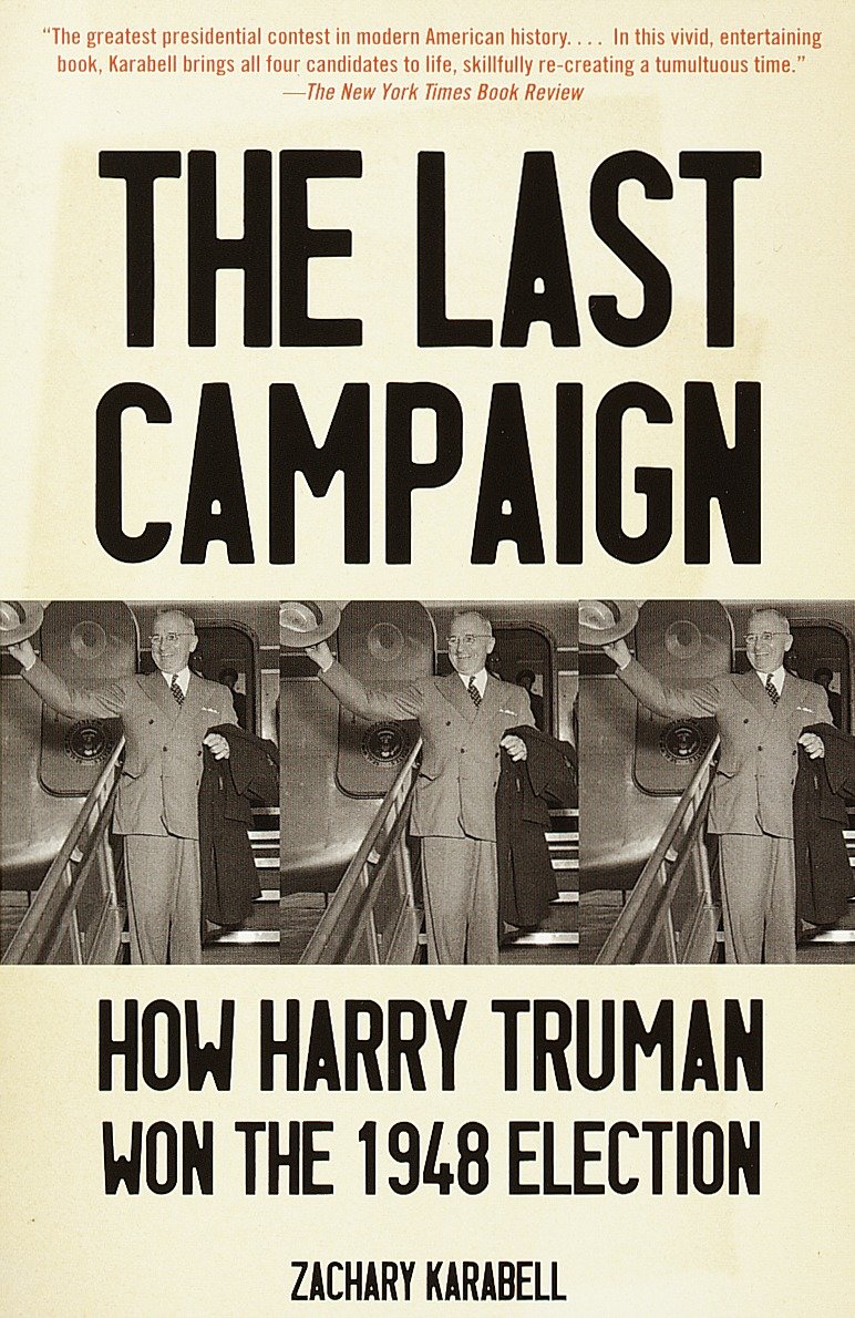 The Last Campaign - How Harry Truman Won the 1948 Election
