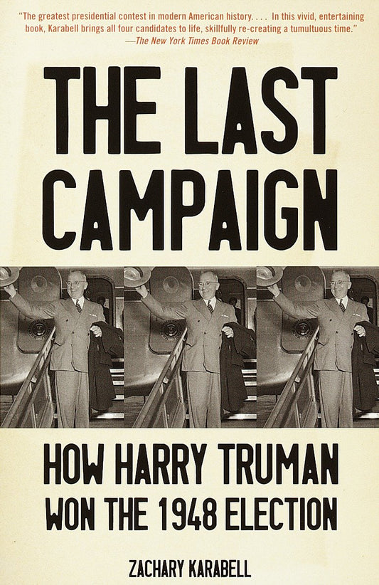 The Last Campaign - How Harry Truman Won the 1948 Election