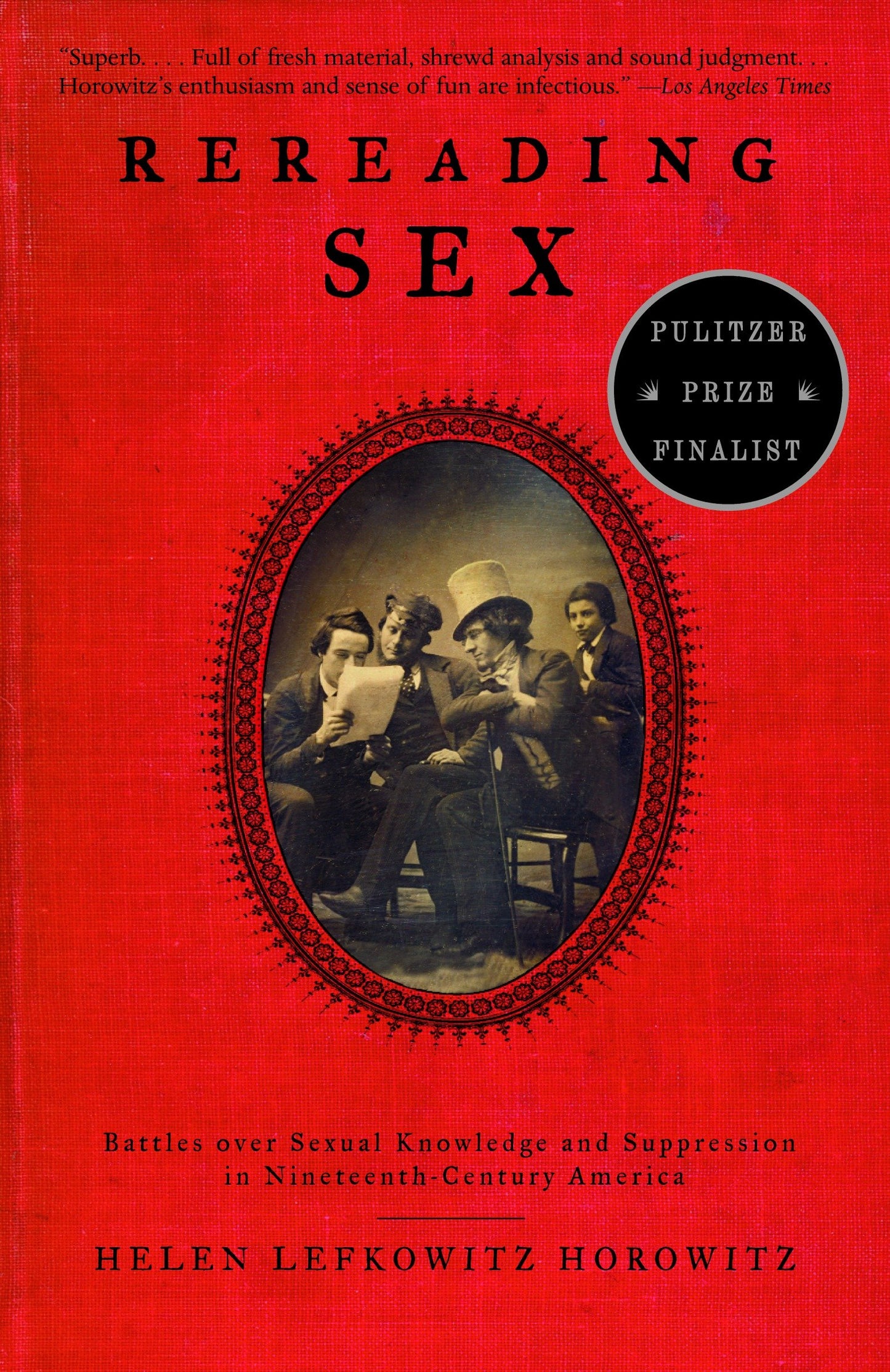 Rereading Sex - Battles Over Sexual Knowledge and Suppression in Nineteenth-Century America
