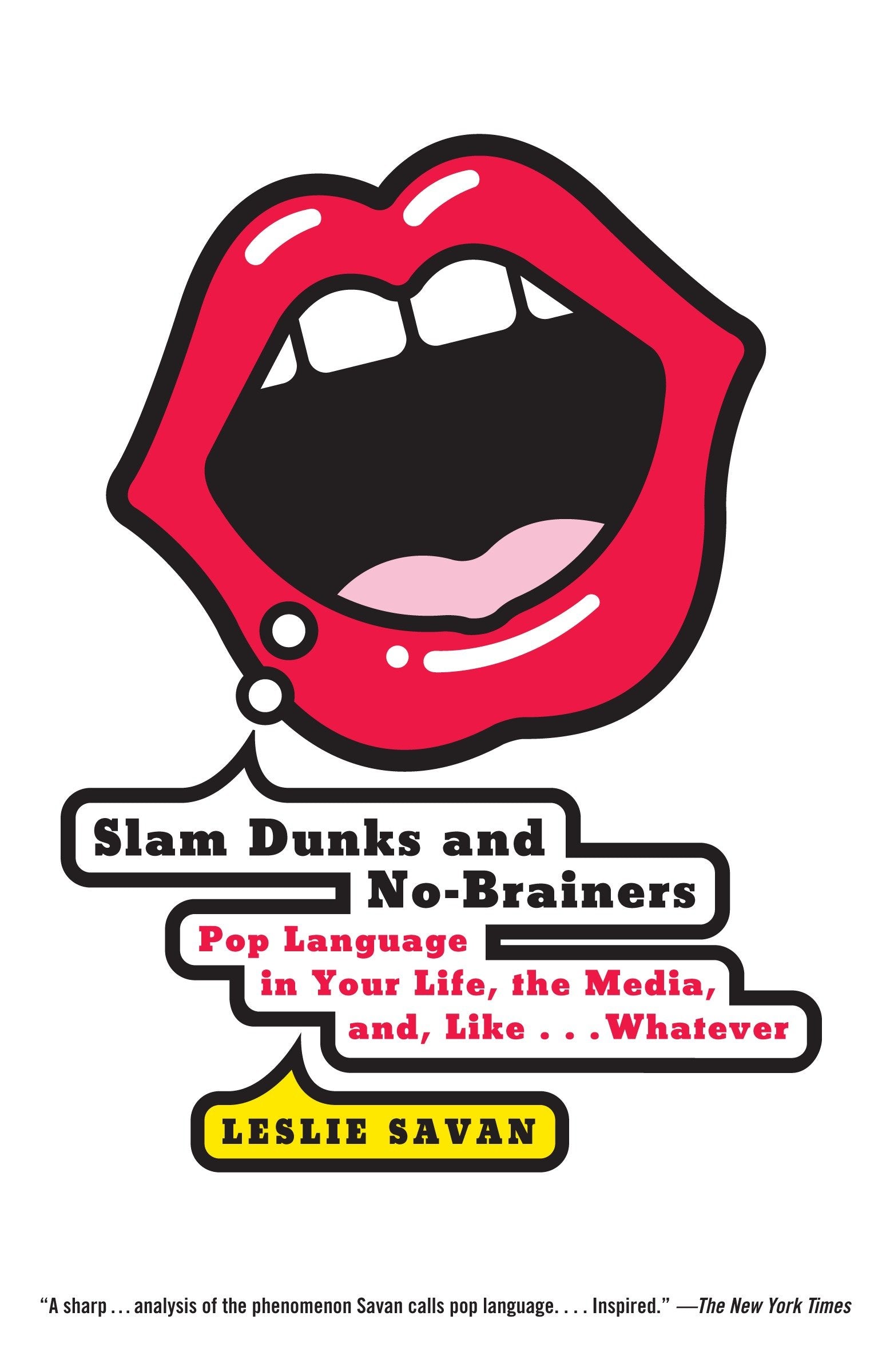 Slam Dunks and No-Brainers - Pop Language in Your Life, the Media, and Like . . . Whatever