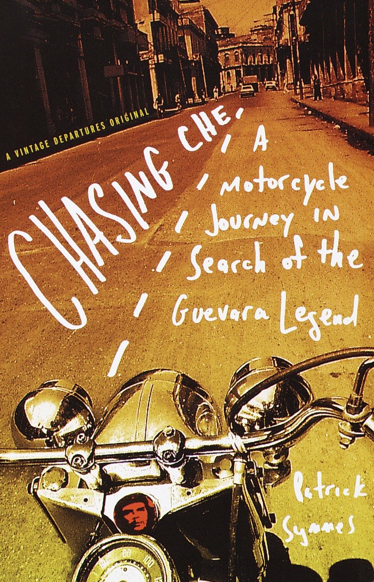 Chasing Che - A Motorcycle Journey in Search of the Guevara Legend (Vintage Departures)