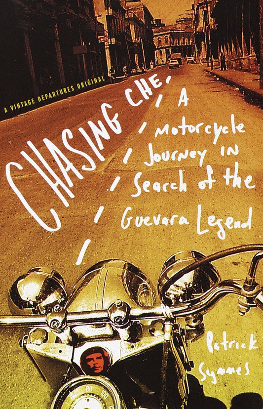 Chasing Che - A Motorcycle Journey in Search of the Guevara Legend (Vintage Departures)