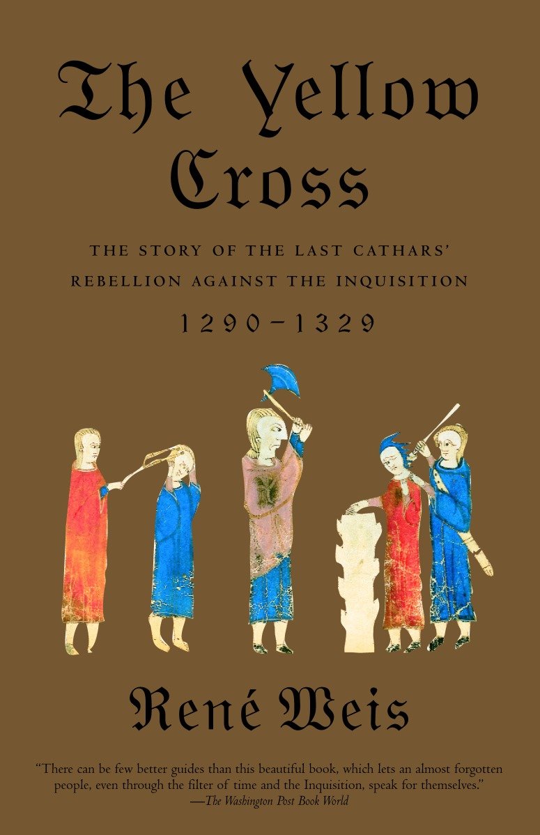 The Yellow Cross - The Story of the Last Cathars' Rebellion Against the Inquisition, 1290-1329