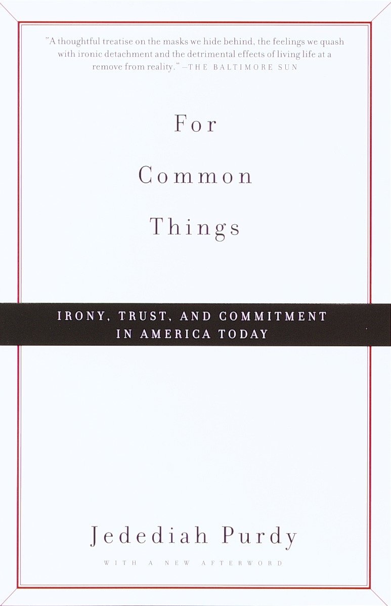 For Common Things - Irony, Trust, and Commitment in America Today