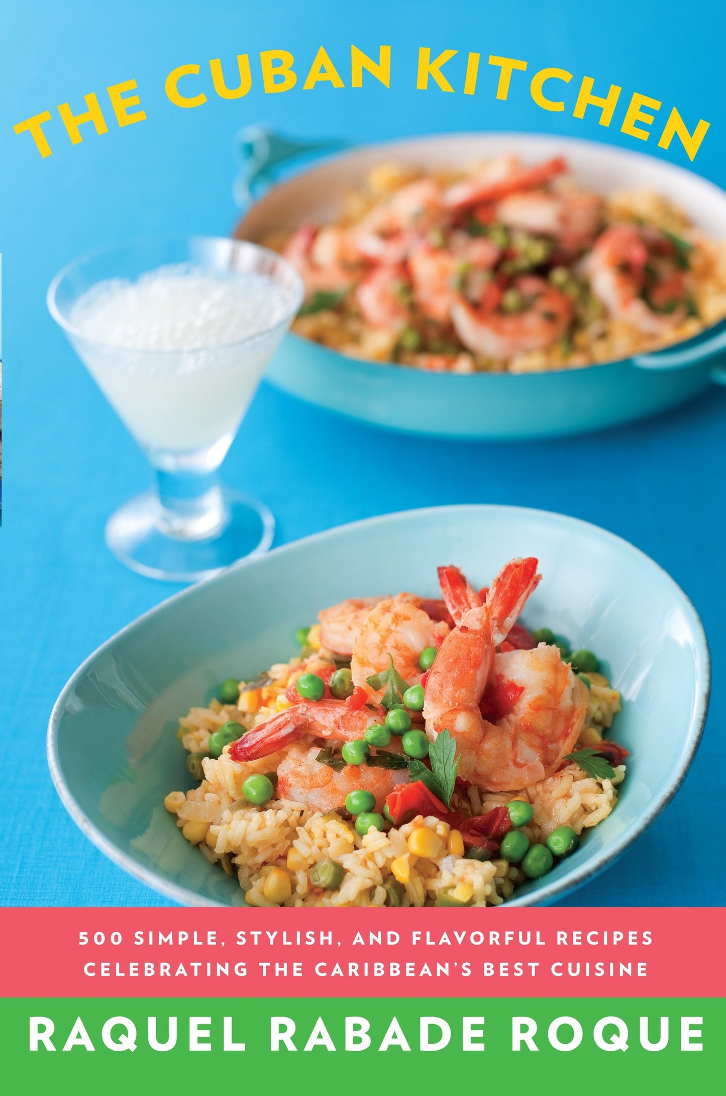The Cuban Kitchen - 500 Simple, Stylish, and Flavorful Recipes Celebrating the Caribbean's Best Cuisine: A Cookbook