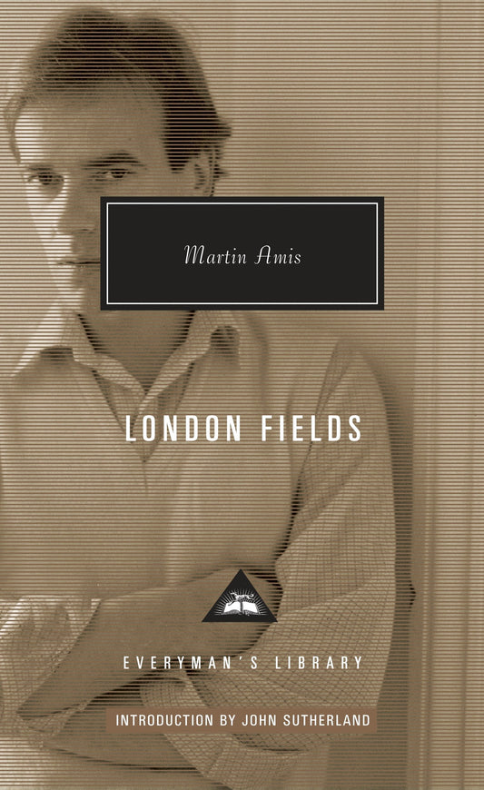 London Fields - Introduction by John Sutherland (Everyman's Library Contemporary Classics Series)