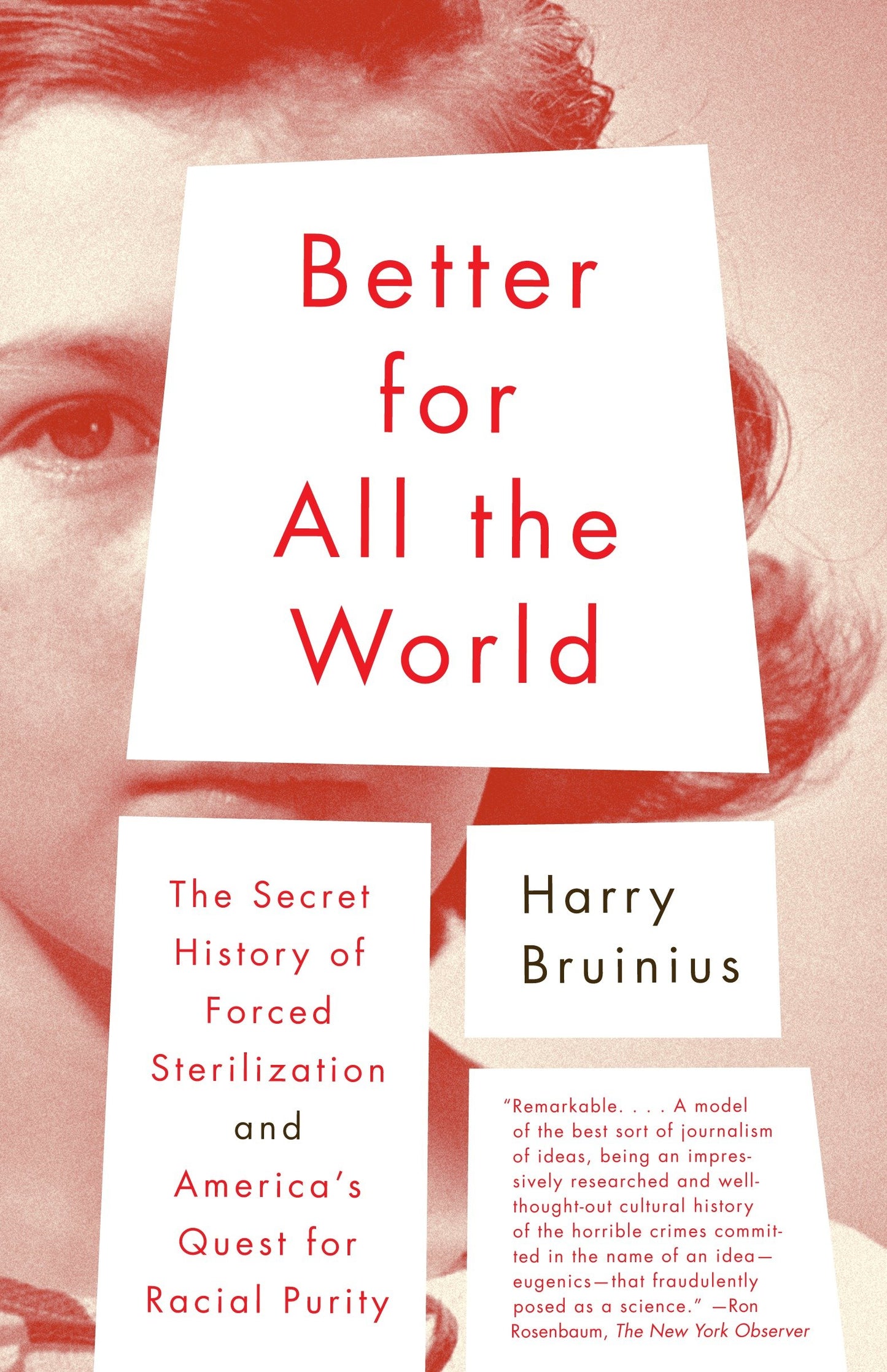 Better for All the World - The Secret History of Forced Sterilization and America's Quest for Racial Purity