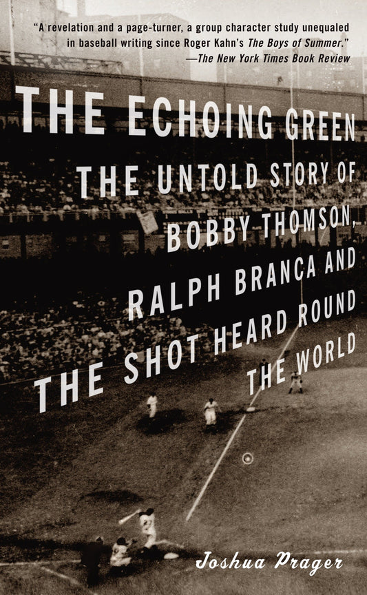 The Echoing Green - The Untold Story of Bobby Thomson, Ralph Branca and the Shot Heard Round the World