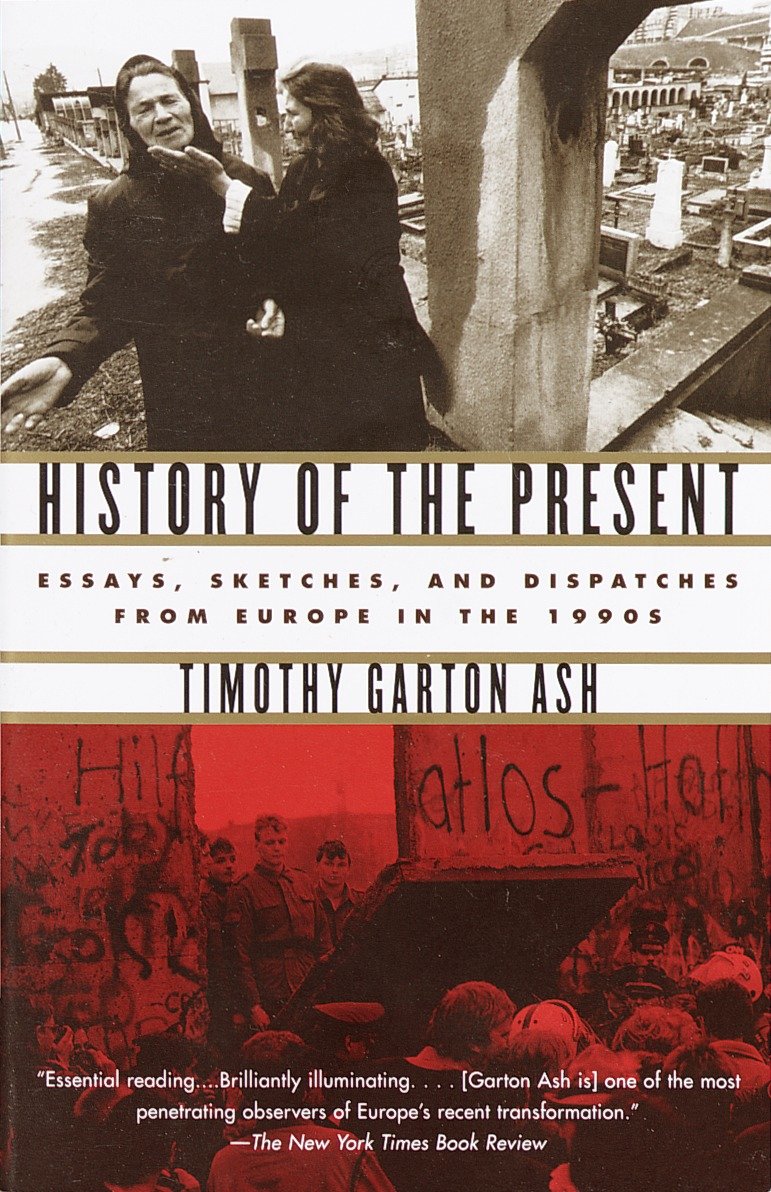 History of the Present - Essays, Sketches, and Dispatches from Europe in the 1990s