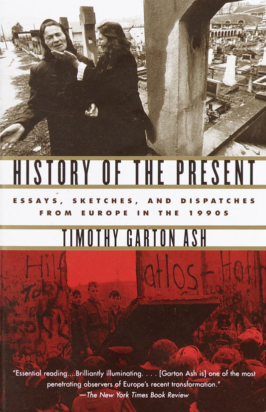 History of the Present - Essays, Sketches, and Dispatches from Europe in the 1990s