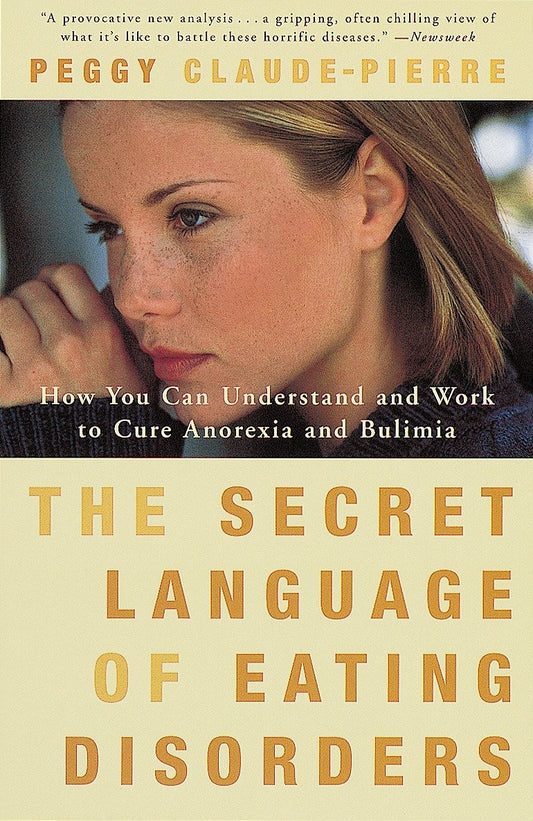 The Secret Language of Eating Disorders - How You Can Understand and Work to Cure Anorexia and Bulimia