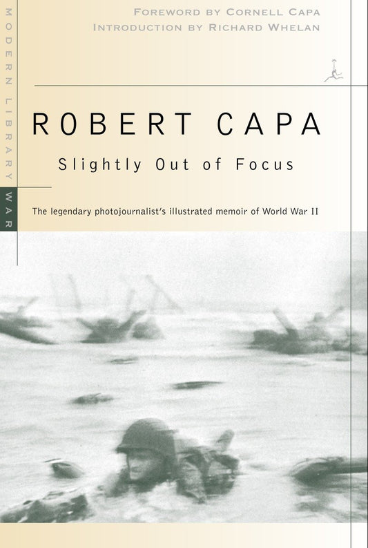 Slightly Out of Focus - The Legendary Photojournalist's Illustrated Memoir of World War II (Modern Library War)