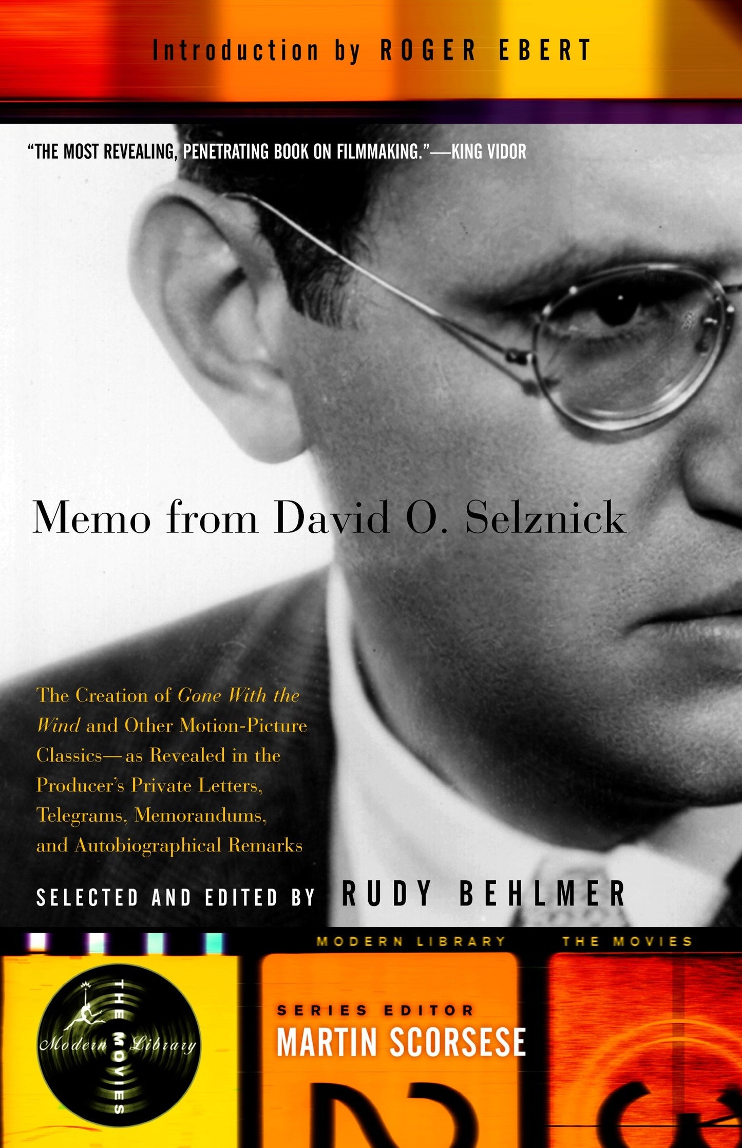 Memo from David O. Selznick - The Creation of Gone With the Wind and Other Motion-Picture Classics--as Revealed in the Producer's Private Letters, Telegrams, Memorandums and [see f&s] (Modern Library Movies)