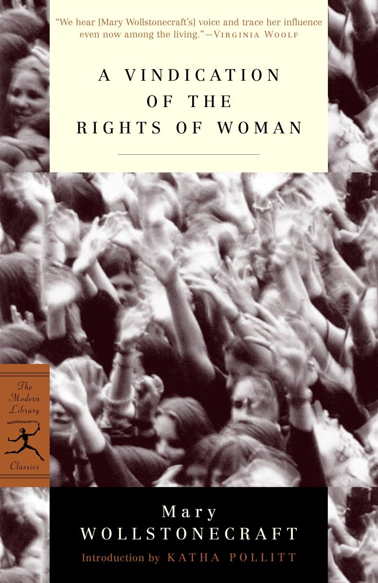 A Vindication of the Rights of Woman - with Strictures on Political and Moral Subjects (Modern Library Classics)