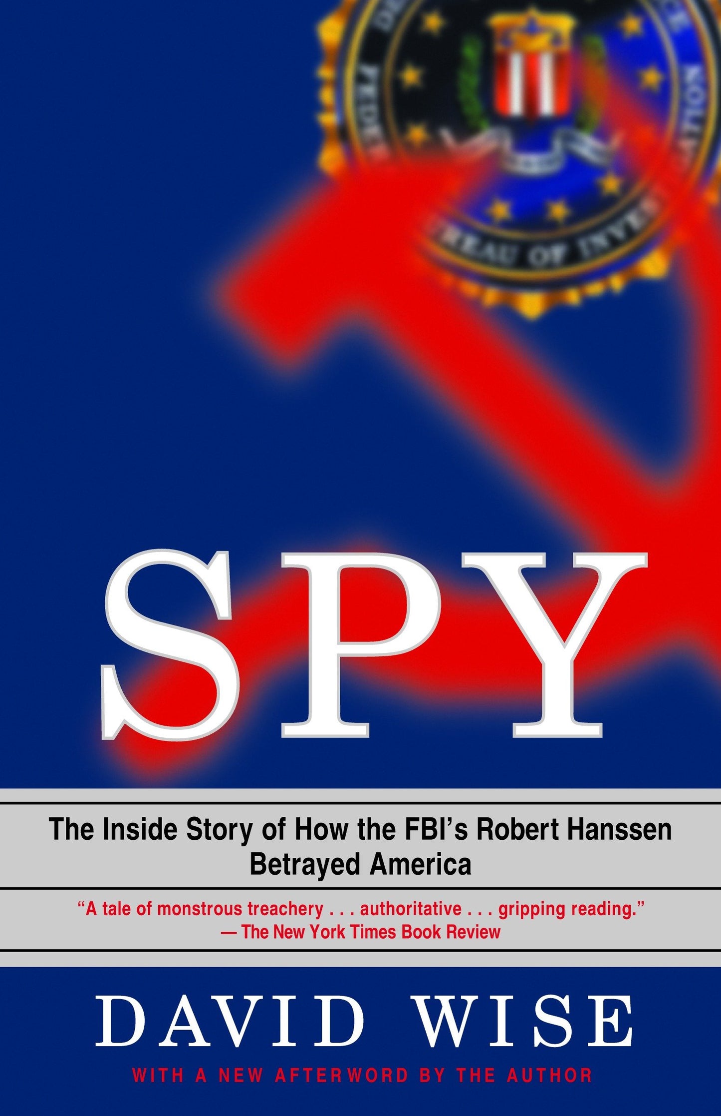 Spy - The Inside Story of How the FBI's Robert Hanssen Betrayed America