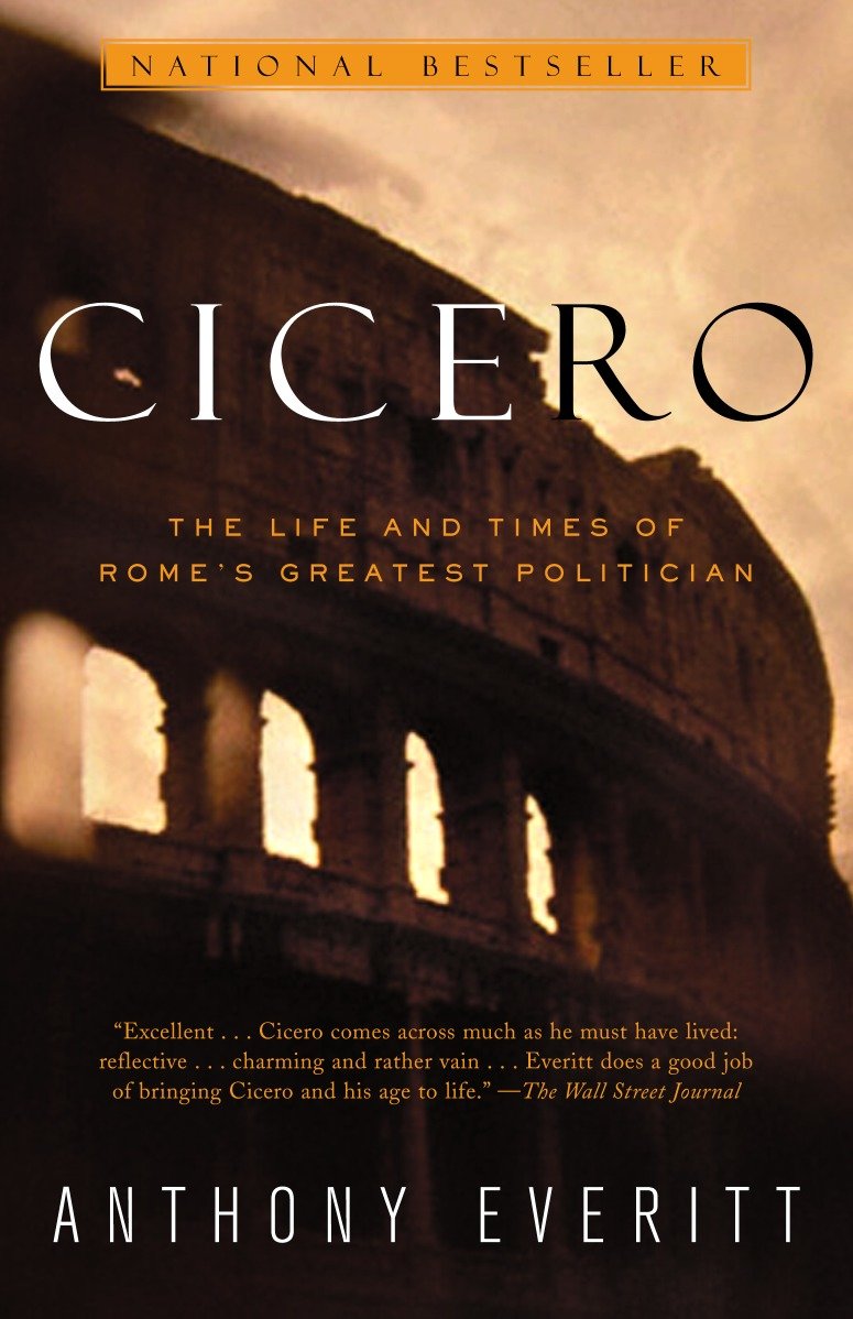 Cicero - The Life and Times of Rome's Greatest Politician